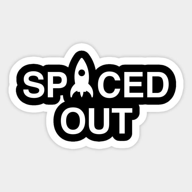 Spaced Out Spaced Out Sticker TeePublic